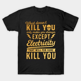 GOLD EXCEPT ELECTRICITY KILL YOU T-Shirt